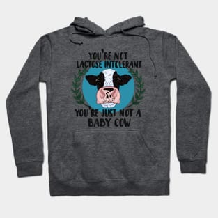 Your not lactose intolerant, your just not a baby cow Hoodie